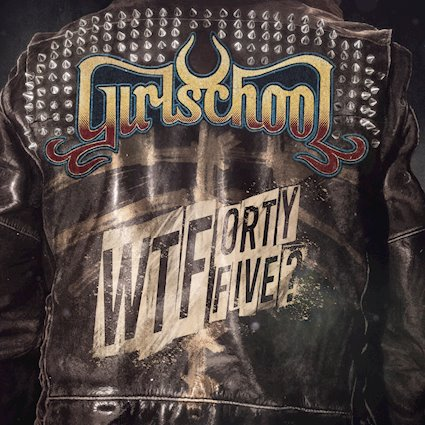 LP Review: Girlschool- WTFortyFive?